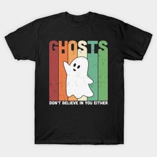 Ghosts dont believe in you either T-Shirt